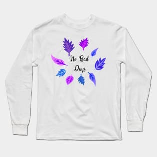 No Bad Days Quote Long Sleeve T-Shirt